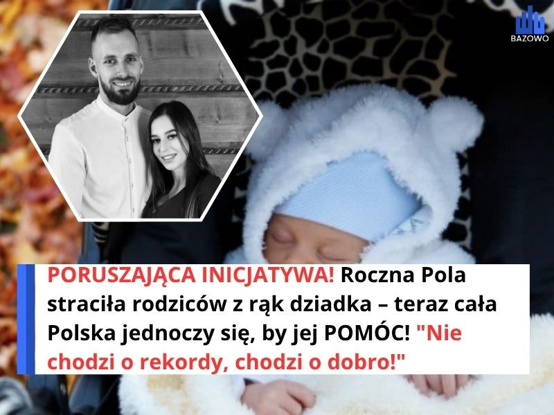 PORUSZAJĄCA INICJATYWA! Roczna Pola straciła rodziców z rąk dziadka – teraz cała Polska jednoczy się, by jej POMÓC! "Nie chodzi o rekordy, chodzi o dobro!"